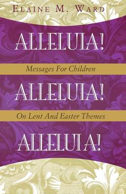 Alleluia!: Messages for Children on Lent and Easter Themes (Paperback)