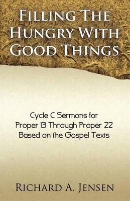 Filling the Hungry with Good Things: Gospel Sermons for Propers 13-22, Cycle C (Paperback)