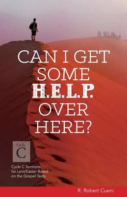 Can I Get Some Help Over Here?: Cycle C Sermons for Lent and Easter Based on the Gospel Texts (Paperback)