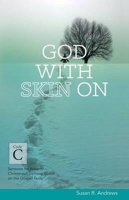 God With Skin On: Cycle C Sermons for Advent/Christmas/Epiphany Based on the Gospel Texts (Paperback)
