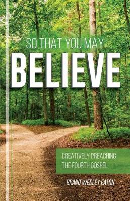 So That You May Believe: Creatively Preaching the Fourth Gospel (Paperback)