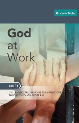 God At Work: Sermons For Pentecost Day-Proper 12: Cycle A (Paperback)