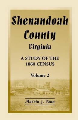 Shenandoah County, Virginia: A Study of the 1860 Census, Volume 2 (Paperback)