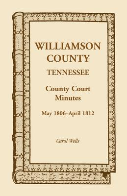 Williamson County, Tennessee, County Court Minutes, May 1806 - April 1812 (Paperback)