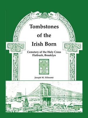 Tombstones of the Irish Born: Cemetery of the Holy Cross, Flatbush, Brooklyn (Paperback)