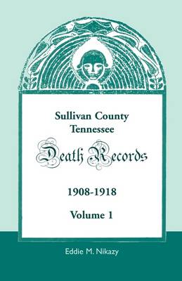 Sullivan County, Tennessee, Death Records: 1908-1918 (Paperback)