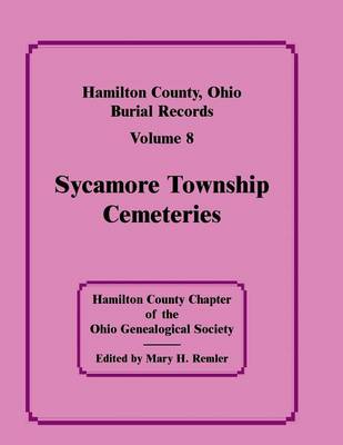 Hamilton County, Ohio, Burial Records, Vol. 8: Sycamore Township Cemeteries (Paperback)