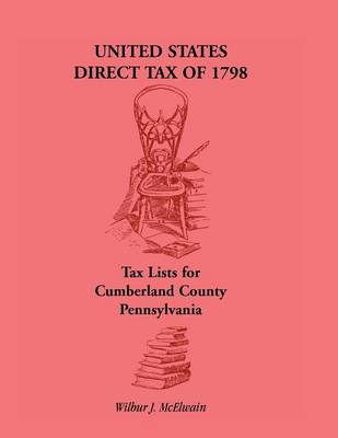 United States Direct Tax of 1798 - Tax Lists for Cumberland County, Pennsylvania (Paperback)