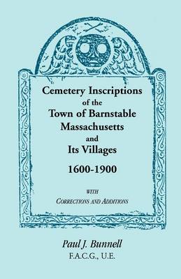 Cemetery Inscriptions of the Town of Barnstable, Massachusetts, and Its Villages, 1600-1900, with Corrections and Additions (Paperback)