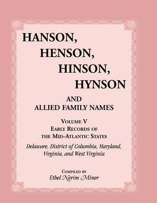 Hanson, Henson, Hinson, Hynson and Allied Family Names Vol. V. Early Records of the United States, Early Records of the Mid-Atlantic States, Including (Paperback)
