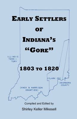Early Settlers of Indiana's Gore, 1803-1820 (Paperback)