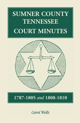 Sumner County, Tennessee, Court Minutes, 1787-1805 and 1808-1810 (Paperback)