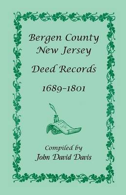 Bergen County, New Jersey Deed Records, 1689-1801 (Paperback)