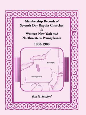 Membership Records of Seventh Day Baptist Churches in Western New York and Northwestern Pennsylvania, 1800-1900 (Paperback)
