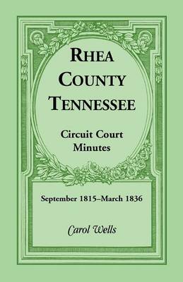Rhea County, Tennessee Circuit Court Minutes, September 1815-March 1836 (Paperback)