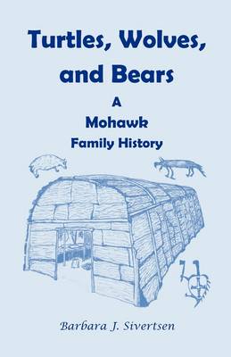 Turtles, Wolves, and Bears: A Mohawk Family History (Paperback)