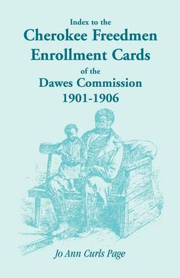 Index to the Cherokee Freedmen Enrollment Cards of the Dawes Commission, 1901-1906 (Paperback)