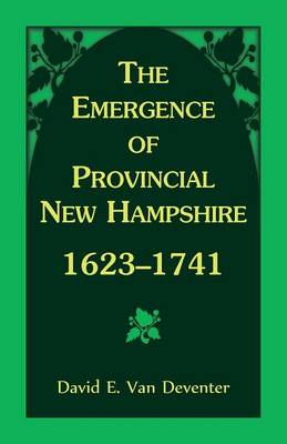The Emergence of Provincial New Hampshire, 1623-1741 (Paperback)