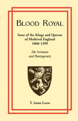 Blood Royal: Issue of the Kings and Queens of Medieval 1066-1399: The Normans and Plantagenets (Paperback)