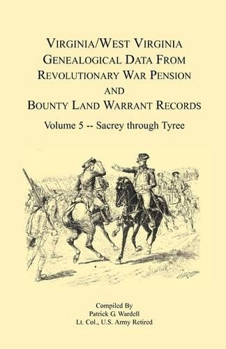 Virginia and West Virginia Genealogical Data from Revolutionary War Pension and Bounty Land Warrant Records, Volume 5 Sacrey-Tyree (Paperback)
