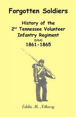 Forgotten Soldiers: History of the 2nd Tennessee Volunteer Infantry Regiment (USA) 1861-1865 (Paperback)