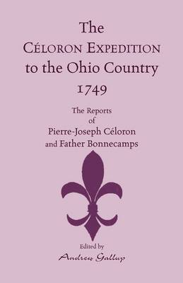 The Celoron Expedition to the Ohio Country, 1749: The Reports of Pierre-Joseph Celoron and Father Bonnecamps (Paperback)
