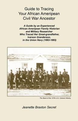 Guide to Tracing Your African Ameripean Civil War Ancestor (Paperback)