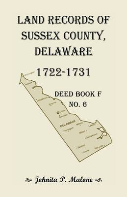 Land Records of Sussex County, Delaware, 1722-1731: Deed Book F No. 6 (Paperback)