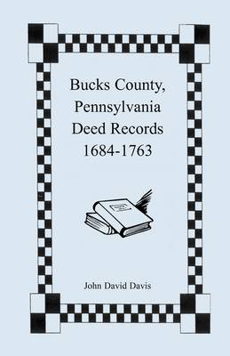 Bucks County, Pennsylvania Deed Records, 1684-1763 (Paperback)