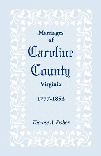 Marriages of Caroline County, Virginia, 1777-1853 (Paperback)
