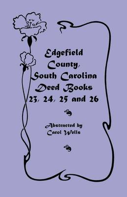 Edgefield County, South Carolina: Deed Books 23, 24, 25, 26 (Paperback)