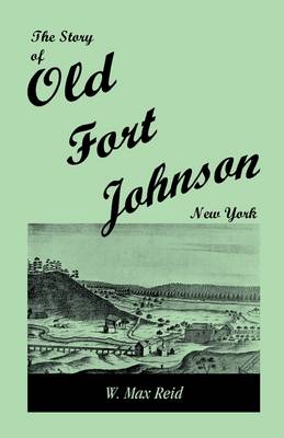 The Story of Old Fort Johnson, New York (Paperback)
