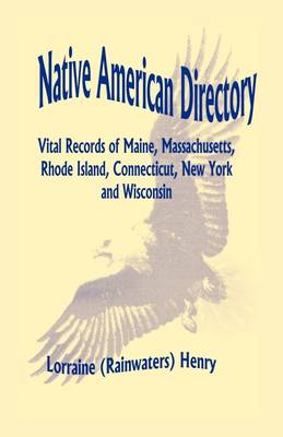 Native American Directory: Vital Records of Maine, Massachusetts, Rhode Island, Connecticut, New York and Wisconsin (Paperback)
