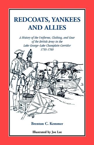 Redcoats, Yankees, and Allies: A History of the Uniforms, Clothing, and Gear of the British Army (Paperback)