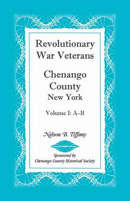 Revolutionary War Veterans, Chenango County, New York, Volume I, A-B (Paperback)