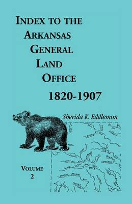 Index to the Arkansas General Land Office, 1820-1907, Volume Two: Covering the Counties of Union, Bradley, and Ashley (Paperback)