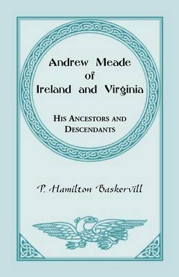 Andrew Meade of Ireland and Virginia: His Ancestors and Descendants (Paperback)