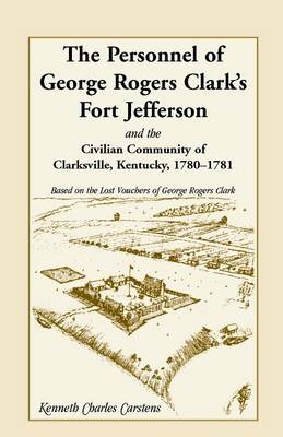 The Personnel of George Rogers Clark's Fort Jefferson and the Civilian Community of Clarksville (Paperback)