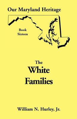 Our Maryland Heritage, Book 16: White Families - Our Maryland Heritage 16 (Paperback)
