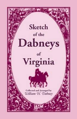 Sketch of the Dabneys of Virginia, with Some of Their Family Records (Paperback)