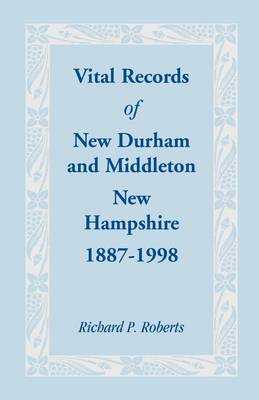 Vital Records of New Durham and Middleton, New Hampshire, 1887-1998 (Paperback)