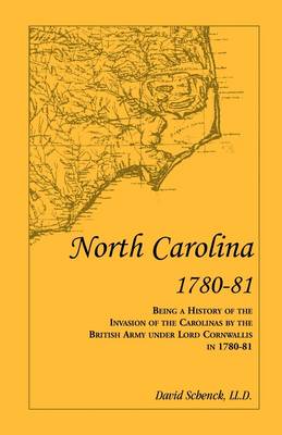 North Carolina 1780-81: Being a History of the Invasion of the Carolinas by the British Army under Lord Cornwallis in 1780-81 (Paperback)