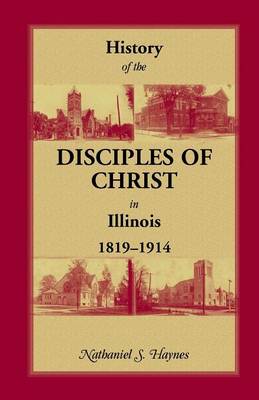 History of the Disciples of Christ in Illinois, 1819-1914 (Paperback)