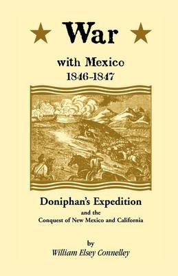 War with Mexico, 1846-1847: Doniphan's Expedition and the Conquest of New Mexico & California (Paperback)