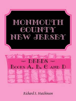 Monmouth County, New Jersey, Deeds - Books A, B, C and D (Paperback)