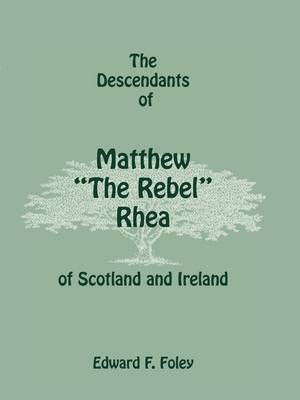 The Descendants of Matthew the Rebel Rhea of Scotland and Ireland (Paperback)