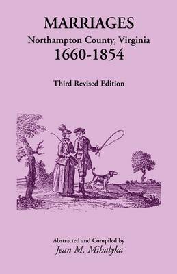 Marriages: Northampton County, Virginia, 1660-1854, Third Revised Edition (Paperback)
