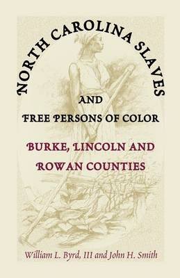 North Carolina Slaves and Free Persons of Color: Burke, Lincoln, and Rowan Counties (Paperback)