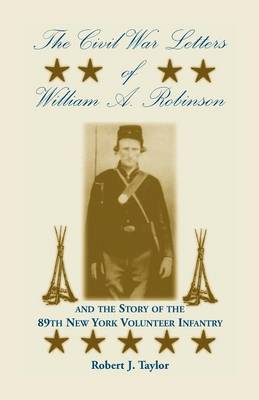 The Civil War Letters of William A. Robinson and the Story of the 89th New York Volunteer Infantry (Paperback)