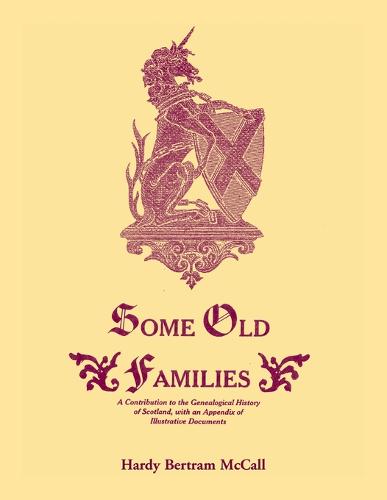 Some Old Families: A Contribution to the Genealogical History of Scotland, with an Appendix of Illustrative Documents (Paperback)